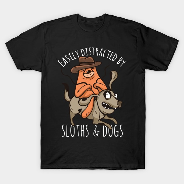 Easily distracted by Sloths and Dogs Distraction Sloth Dog T-Shirt by deificusArt